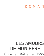 r  o  m  a  n       Les amours de mon père… Christian Métraille