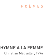 p  o  è  m  e  s          hymne a la femme Christian Métrailler