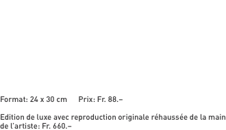   Format: 24 x 30 cm      Prix: Fr. 88.–  Edition de luxe avec 