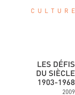C  u  l  t  u  r  e      Les défis  du siècle 1903-1968 2009